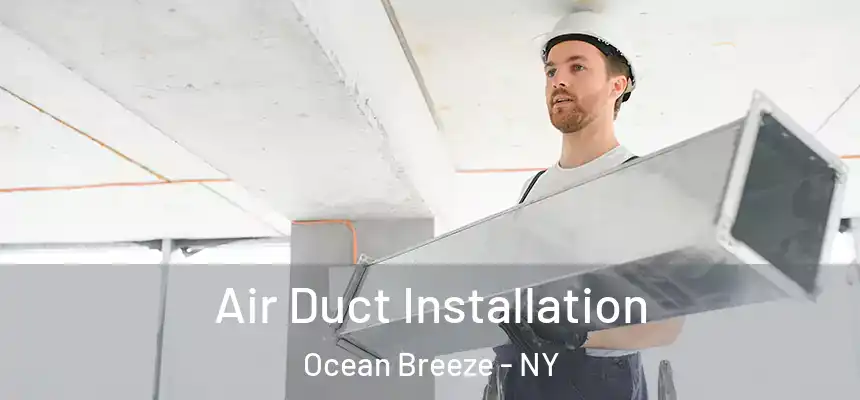  Air Duct Installation Ocean Breeze - NY