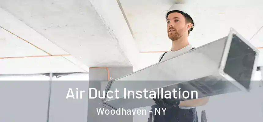  Air Duct Installation Woodhaven - NY