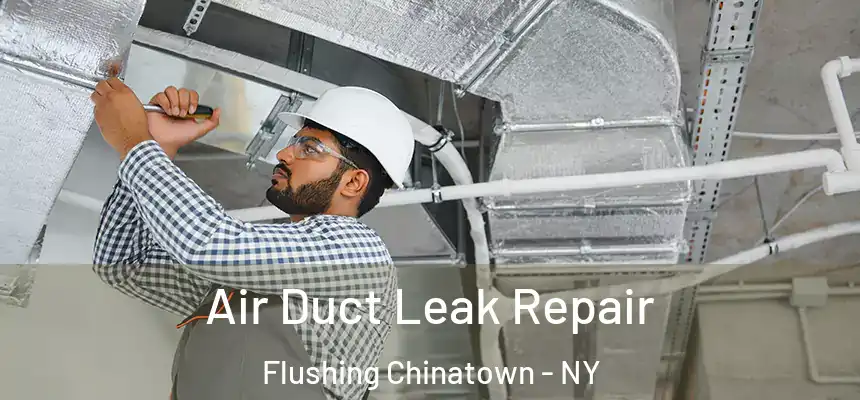 Air Duct Leak Repair Flushing Chinatown - NY