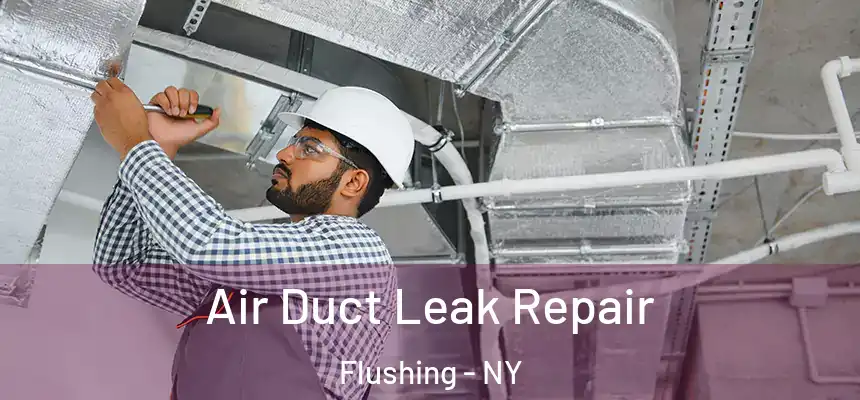 Air Duct Leak Repair Flushing - NY