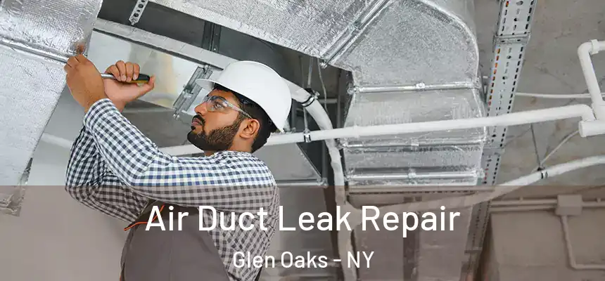  Air Duct Leak Repair Glen Oaks - NY