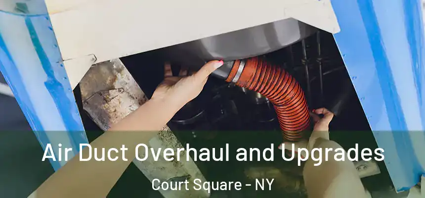  Air Duct Overhaul and Upgrades Court Square - NY