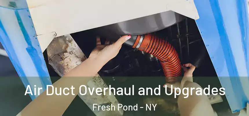  Air Duct Overhaul and Upgrades Fresh Pond - NY