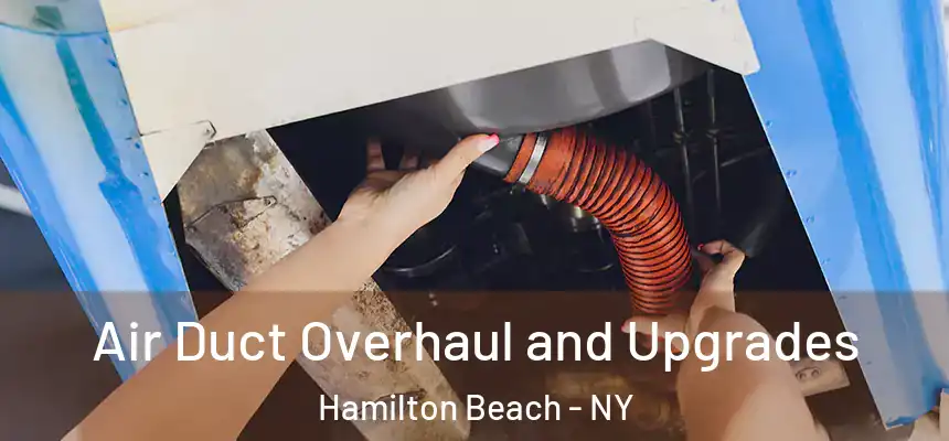  Air Duct Overhaul and Upgrades Hamilton Beach - NY
