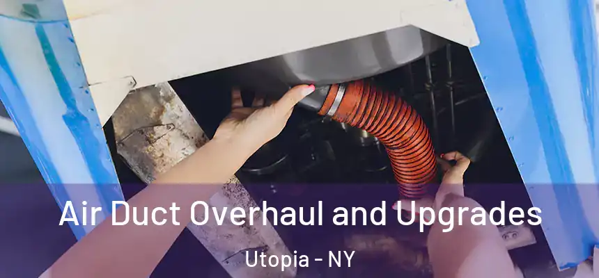 Air Duct Overhaul and Upgrades Utopia - NY