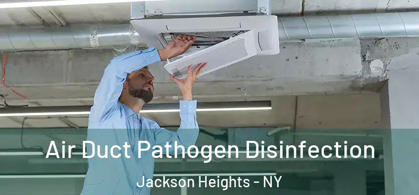 Air Duct Pathogen Disinfection Jackson Heights - NY
