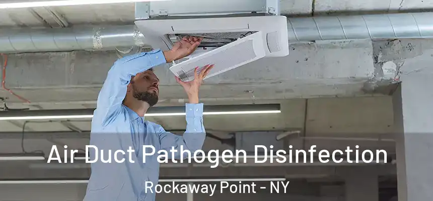 Air Duct Pathogen Disinfection Rockaway Point - NY