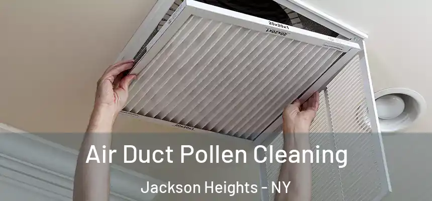  Air Duct Pollen Cleaning Jackson Heights - NY