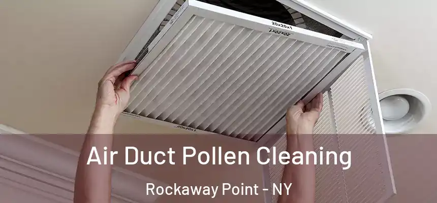 Air Duct Pollen Cleaning Rockaway Point - NY