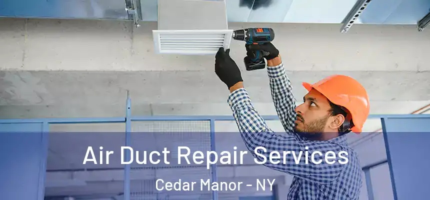 Air Duct Repair Services Cedar Manor - NY