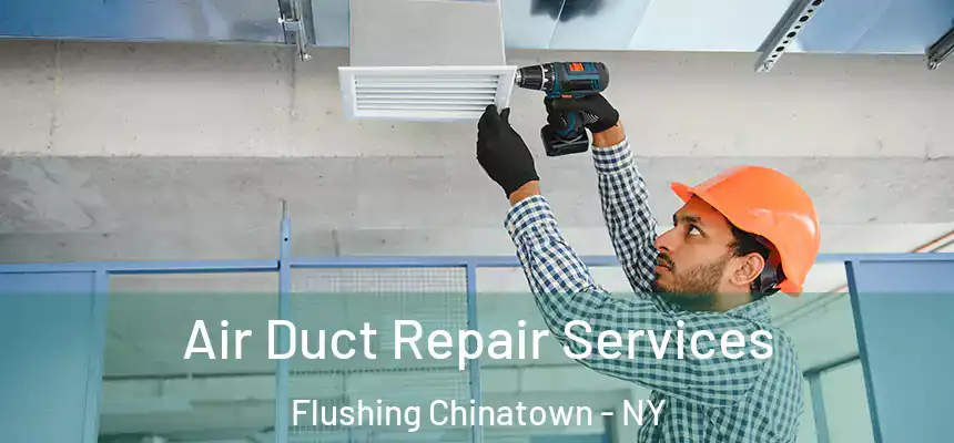 Air Duct Repair Services Flushing Chinatown - NY