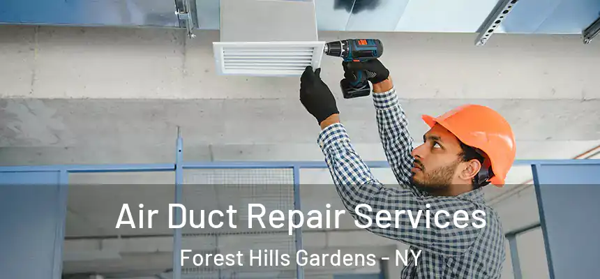 Air Duct Repair Services Forest Hills Gardens - NY