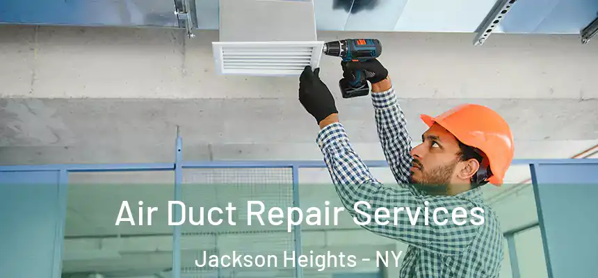 Air Duct Repair Services Jackson Heights - NY