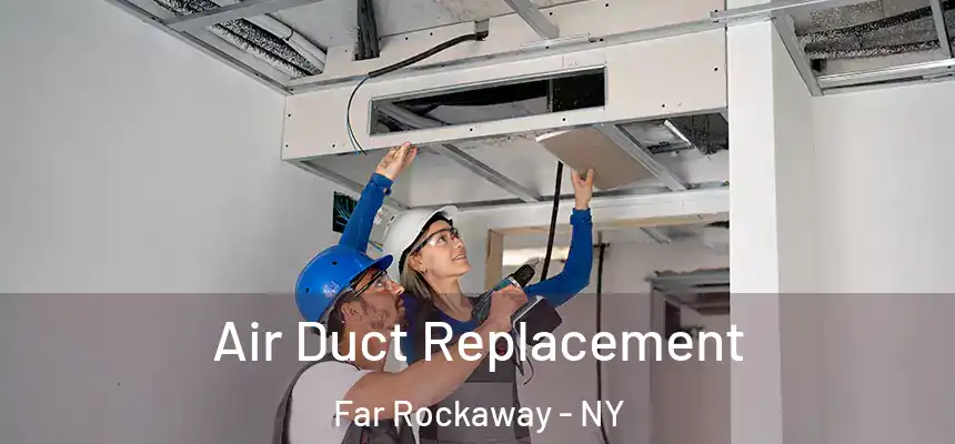  Air Duct Replacement Far Rockaway - NY