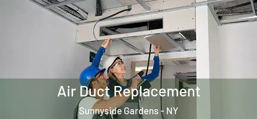 Air Duct Replacement Sunnyside Gardens - NY