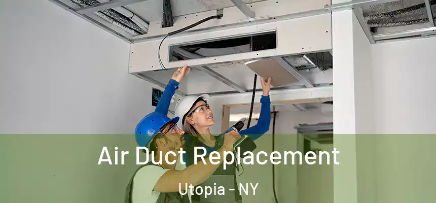  Air Duct Replacement Utopia - NY
