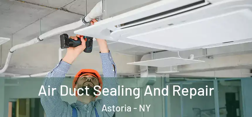 Air Duct Sealing And Repair Astoria - NY