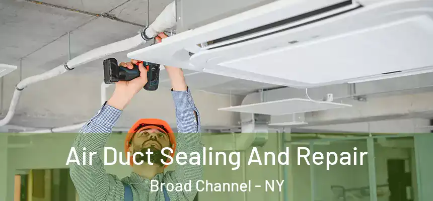  Air Duct Sealing And Repair Broad Channel - NY