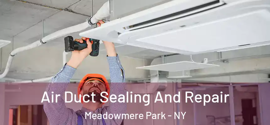  Air Duct Sealing And Repair Meadowmere Park - NY