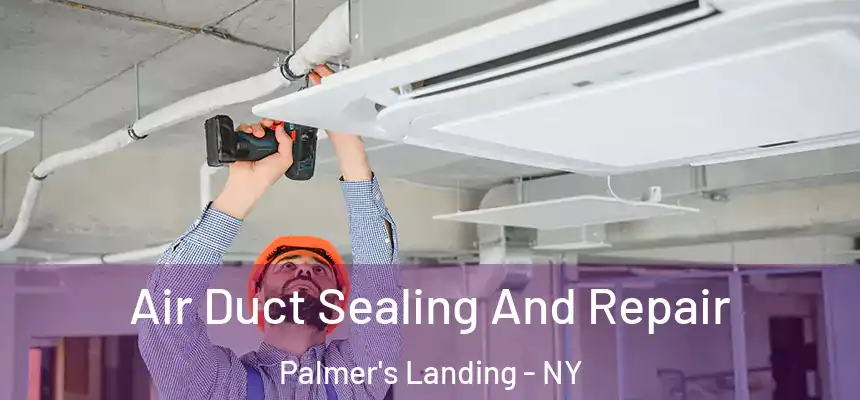  Air Duct Sealing And Repair Palmer's Landing - NY