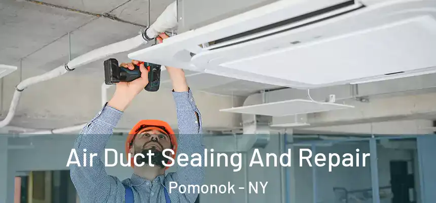  Air Duct Sealing And Repair Pomonok - NY