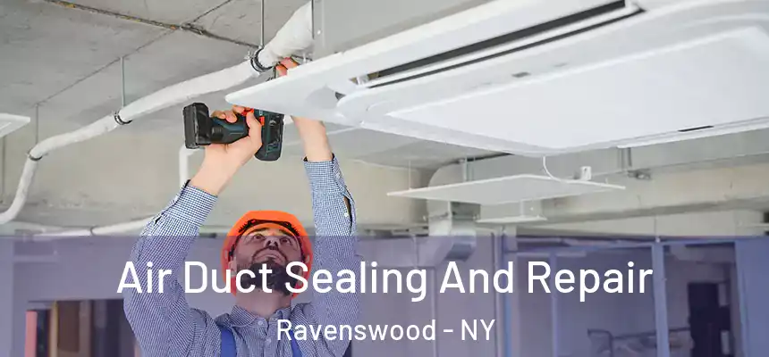  Air Duct Sealing And Repair Ravenswood - NY