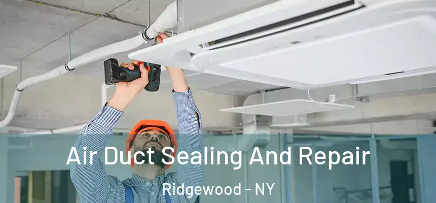Air Duct Sealing And Repair Ridgewood - NY