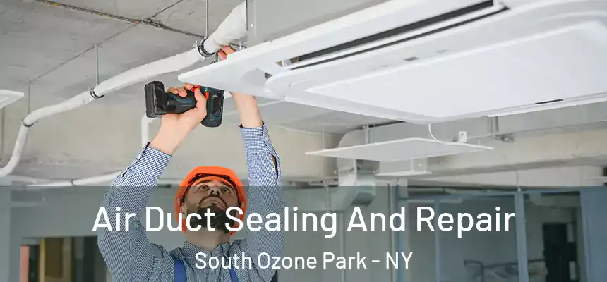  Air Duct Sealing And Repair South Ozone Park - NY
