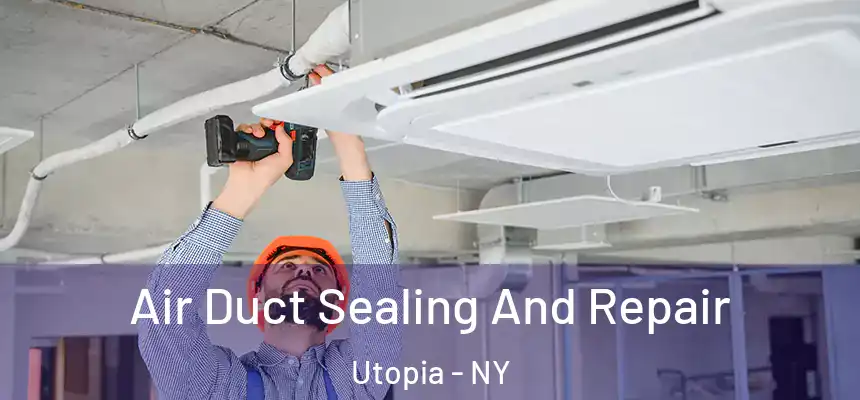  Air Duct Sealing And Repair Utopia - NY