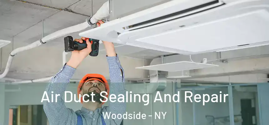  Air Duct Sealing And Repair Woodside - NY