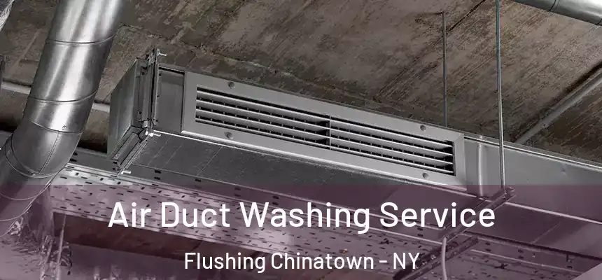  Air Duct Washing Service Flushing Chinatown - NY
