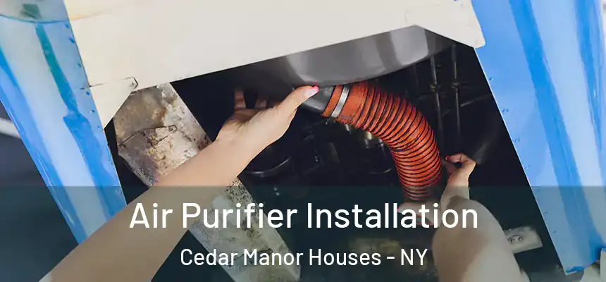 Air Purifier Installation Cedar Manor Houses - NY