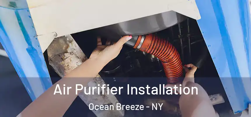  Air Purifier Installation Ocean Breeze - NY