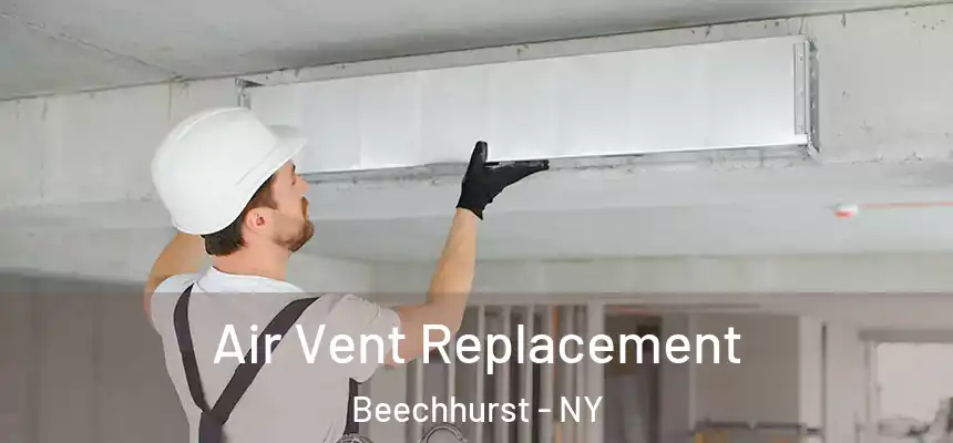 Air Vent Replacement Beechhurst - NY