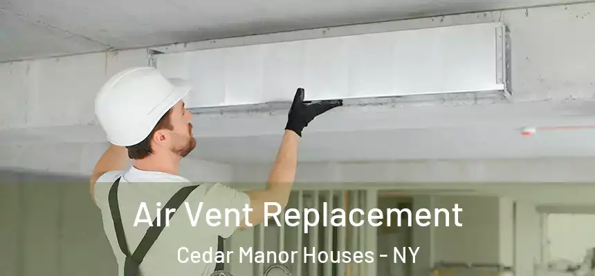  Air Vent Replacement Cedar Manor Houses - NY