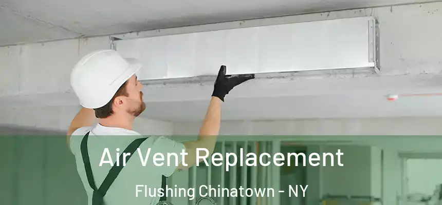  Air Vent Replacement Flushing Chinatown - NY