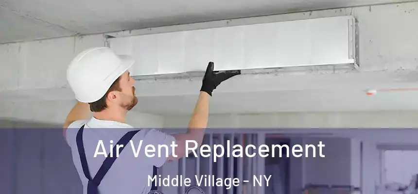  Air Vent Replacement Middle Village - NY