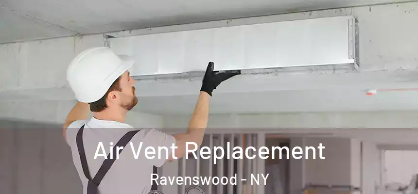  Air Vent Replacement Ravenswood - NY