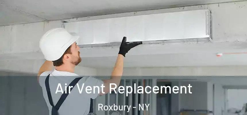  Air Vent Replacement Roxbury - NY