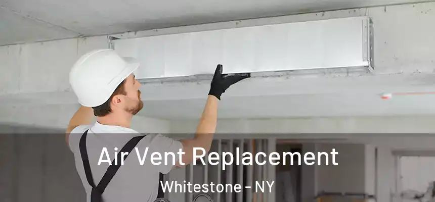  Air Vent Replacement Whitestone - NY