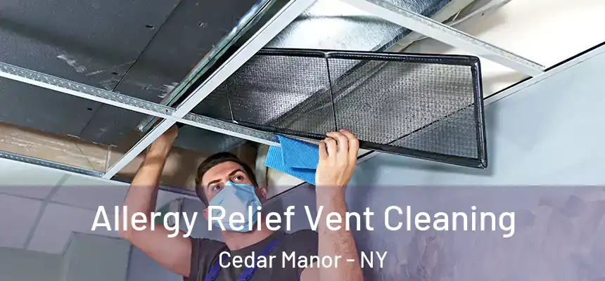  Allergy Relief Vent Cleaning Cedar Manor - NY