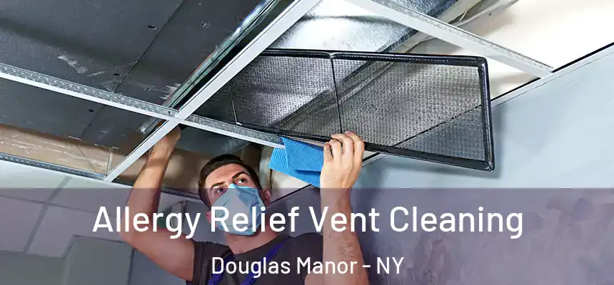 Allergy Relief Vent Cleaning Douglas Manor - NY