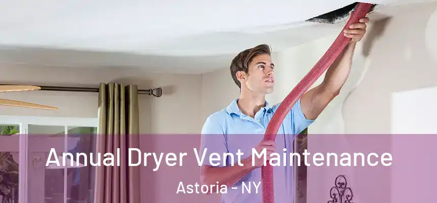  Annual Dryer Vent Maintenance Astoria - NY