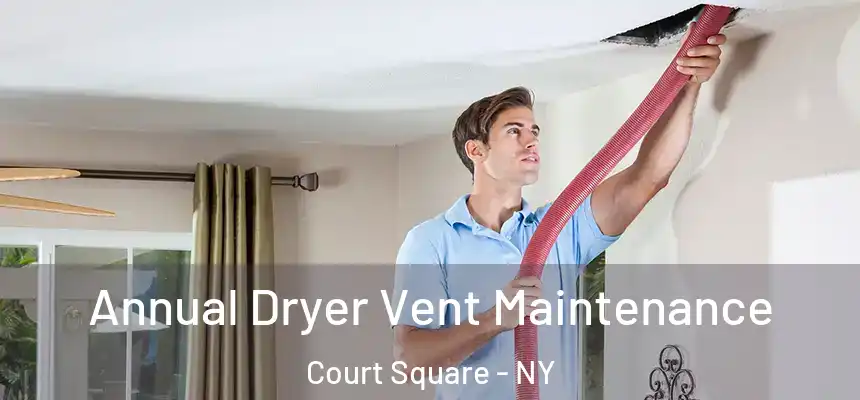 Annual Dryer Vent Maintenance Court Square - NY