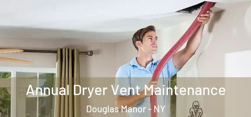 Annual Dryer Vent Maintenance Douglas Manor - NY