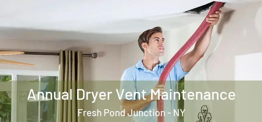  Annual Dryer Vent Maintenance Fresh Pond Junction - NY