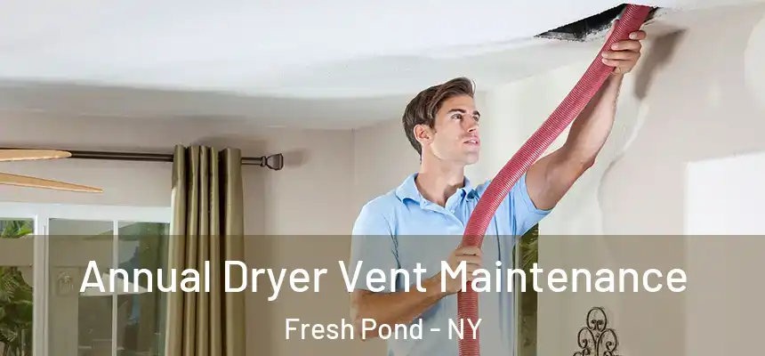  Annual Dryer Vent Maintenance Fresh Pond - NY