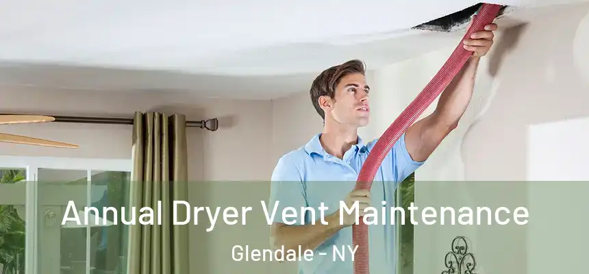  Annual Dryer Vent Maintenance Glendale - NY