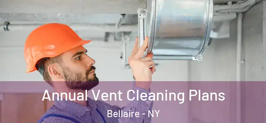 Annual Vent Cleaning Plans Bellaire - NY