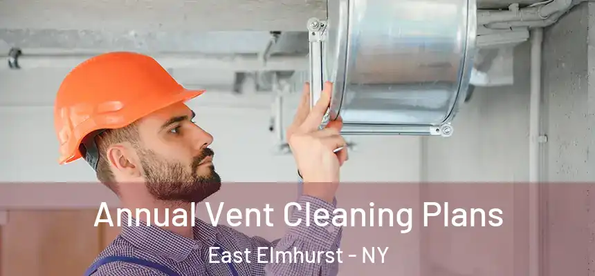  Annual Vent Cleaning Plans East Elmhurst - NY